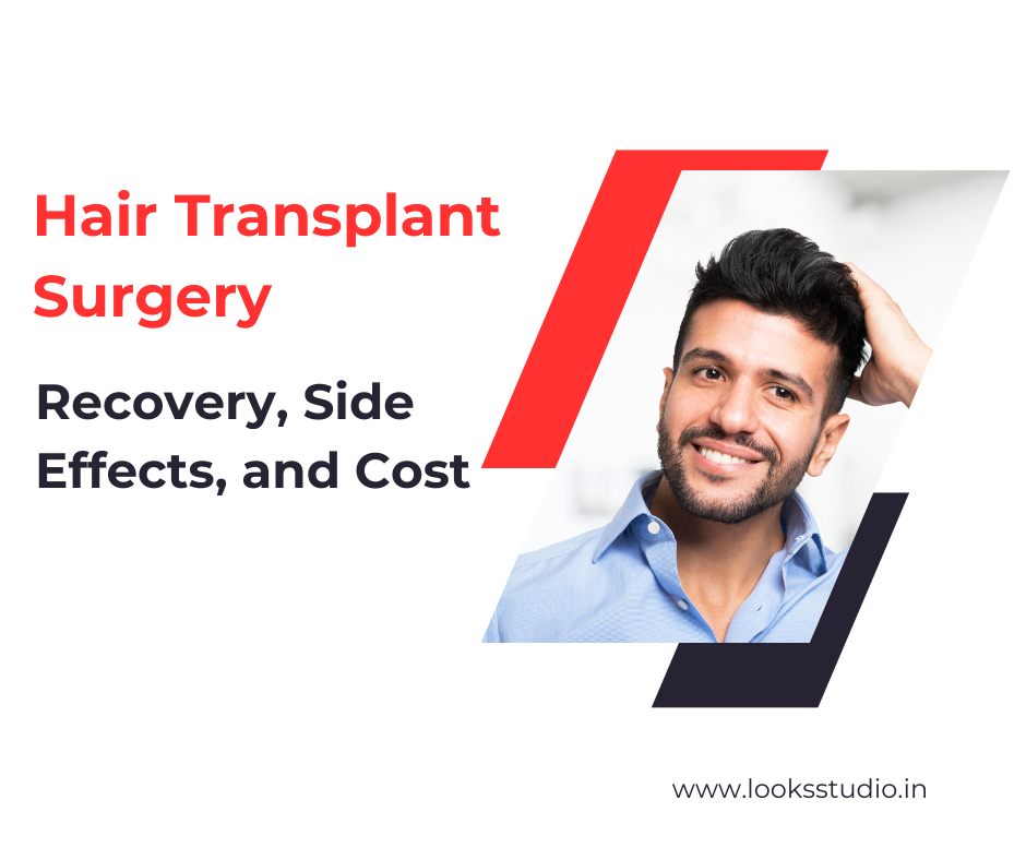 Hair Transplant Surgery: Recovery, Side Effects, and Cost |Looksstudio