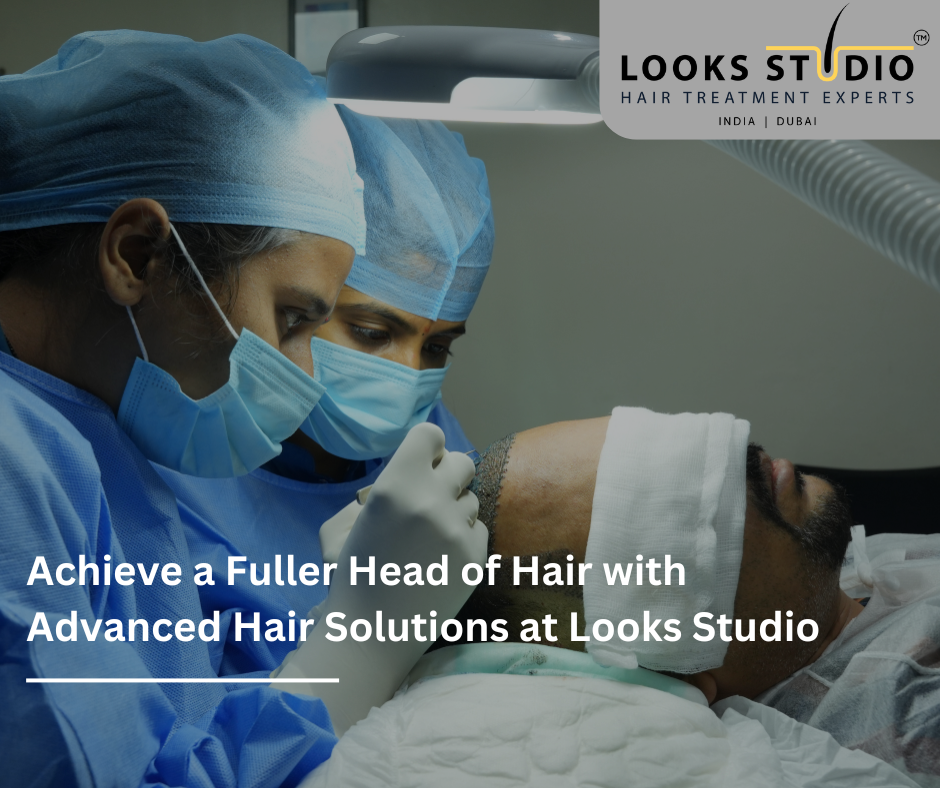 Achieve a Fuller Head of Hair with Advanced Hair Solutions at Looks Studio