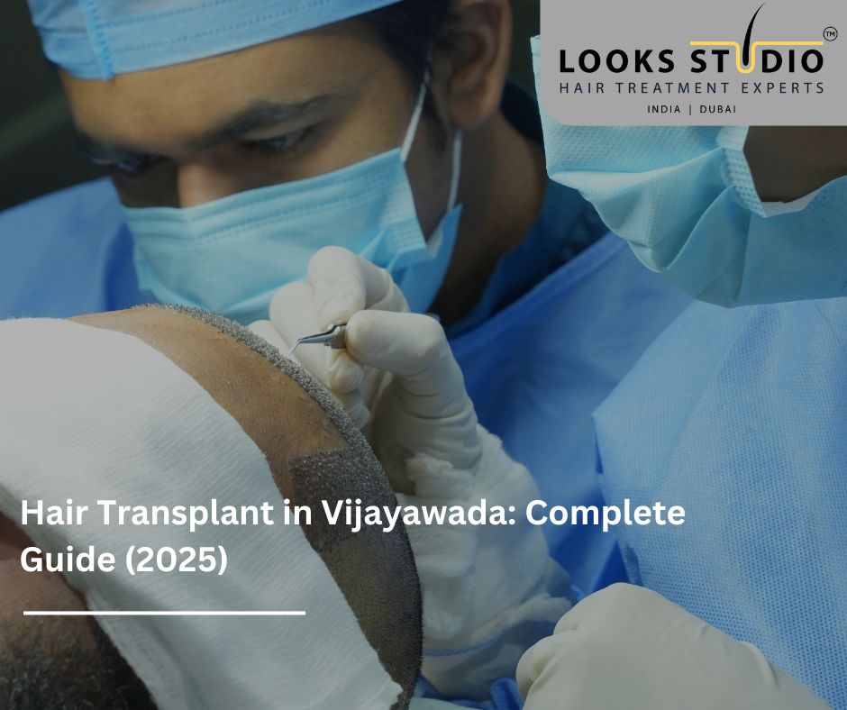 Hair Transplant in Vijayawada: Complete Guide (2025)